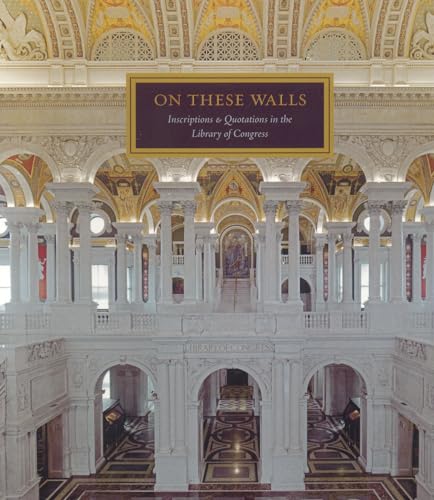 Imagen de archivo de On These Walls: Inscriptions Quotations in the Library of Congress a la venta por Off The Shelf