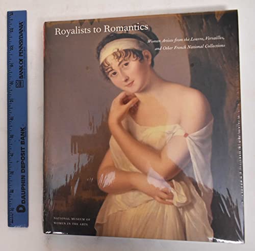 Beispielbild fr Royalists to Romantics: Women Artists from The Louvre, Versailles, and Other French National Collections zum Verkauf von HPB-Diamond