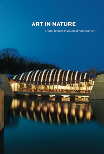 Stock image for Art in Nature: Crystal Bridges Museum of American Art for sale by Wonder Book