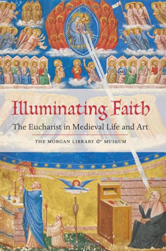 Imagen de archivo de Illuminating Faith: The Eucharist in Medieval Life and Art: The Morgan Library Museum a la venta por Blue Vase Books