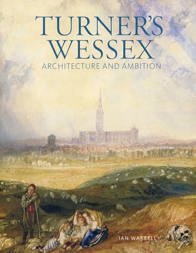 Imagen de archivo de Turner's Wessex: Architecture and Ambition a la venta por AwesomeBooks