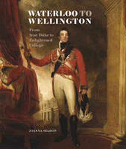 Beispielbild fr Waterloo to Wellington: From Iron Duke to Enlightened College zum Verkauf von AwesomeBooks