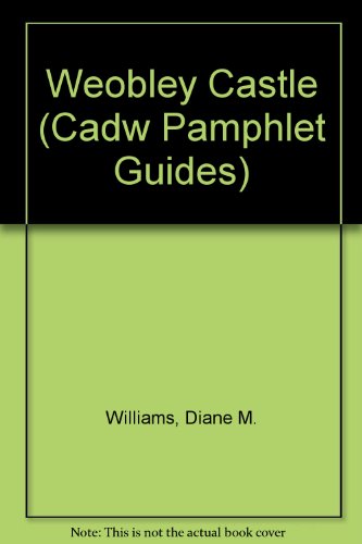 Cadw Pamphlet Guide: Weobley Castle (Cadw Pamphlet Guides) (9781857600025) by Diana M. Williams