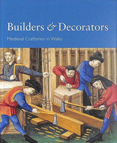 Beispielbild fr Builders and Decorators - Medieval Craftsmen in Wales zum Verkauf von WorldofBooks