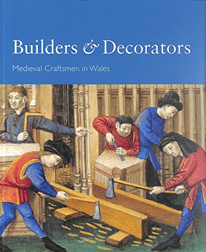 Imagen de archivo de Builders and decorators - Medieval craftsmen in Wales a la venta por Hawking Books