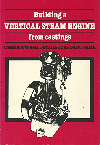 Beispielbild fr Building A Vertical Steam Engine From Castings zum Verkauf von Revaluation Books