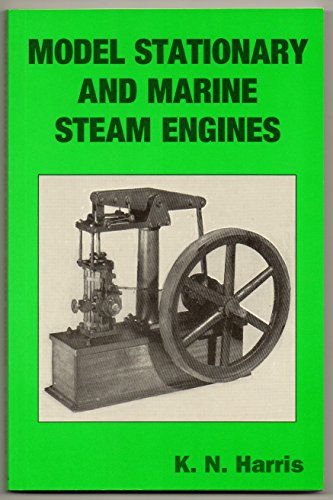 Model Stationary and Marine Steam Engines - K.N. Harris