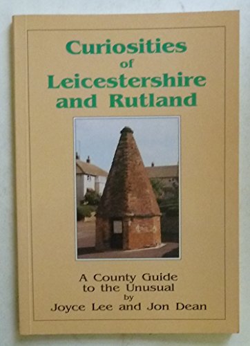 Curiosities of Leicestershire and Rutland: A County Guide to the Unusual (9781857700886) by Joyce Lee