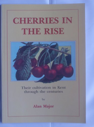 Imagen de archivo de Cherries in the Rise: Cherry Cultivation in Kent a la venta por WorldofBooks