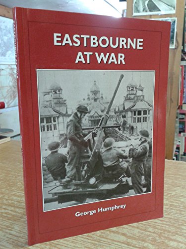 Imagen de archivo de Eastbourne at War: Portrait of a Front Line Town a la venta por WorldofBooks