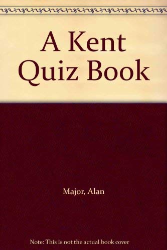 A Kent Quiz Book (9781857701654) by Alan Major