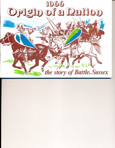 Imagen de archivo de ORIGIN OF A NATION 1066: THE STORY OF THE BATTLE OF SUSSEX a la venta por Zane W. Gray, BOOKSELLERS