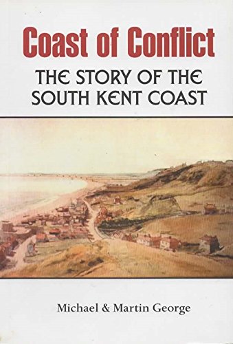 Coast of conflict: the story of the South Kent Coast (9781857702972) by GEORGE, Michael & GEORGE, Martin