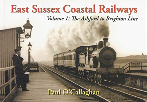 Stock image for East Sussex Coastal Railways: Volume 1: Ashford to Brighton Line (East Sussex Coastal Railways: Ashford to Brighton Line) for sale by Lewes Book Centre