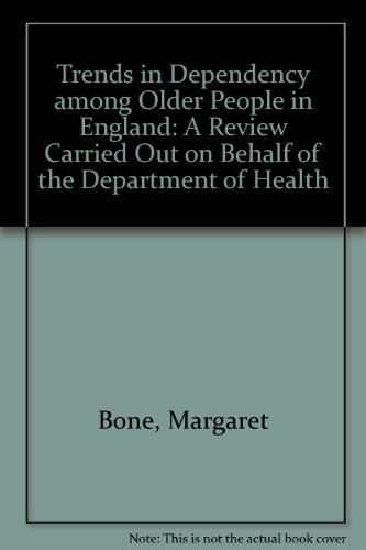 Trends in Dependency among Older People in England: A Review Carried Out on Behalf of the Departm...