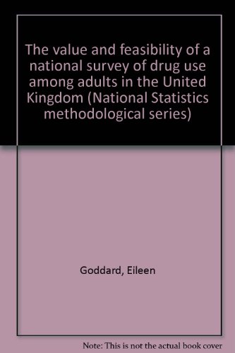 The value and feasibility of a national survey of drug use among adults in the United Kingdom (National Statistics methodological series) (9781857744804) by Eileen Goddard