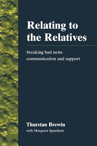 Beispielbild fr Relating to the Relatives : Breaking Bad News, Communication and Support zum Verkauf von Better World Books Ltd