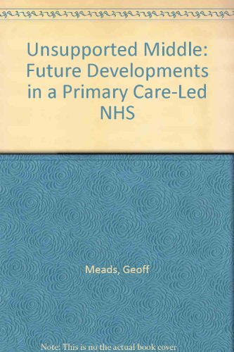 Beispielbild fr The Unsupported Middle: Future Developments in a Primary Care-Led Nhs zum Verkauf von Phatpocket Limited