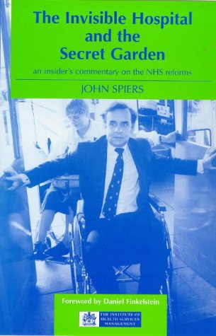 Beispielbild fr The Invisible Hospital and the Secret Garden : An Insider's Commentary on the NHS Reforms zum Verkauf von Better World Books Ltd