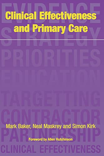 Clinical Effectiveness in Primary Care [Paperback] Baker, Mark; Kirk, Simon and Hutchinson, Allen - Baker, Mark; Kirk, Simon; Hutchinson, Allen