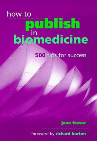 Beispielbild fr How to Publish in Biomedicine: 500 Tips for Success zum Verkauf von HPB-Red