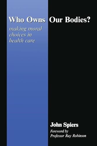 Beispielbild fr Who Owns Our Bodies? : Making Moral Choices in Health Care zum Verkauf von Better World Books: West