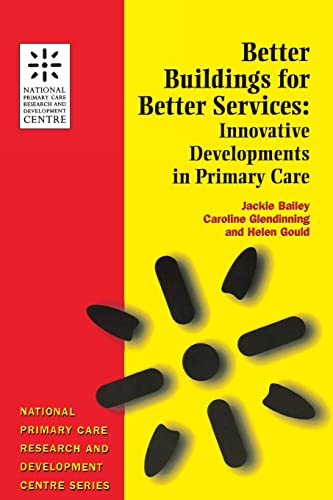 Beispielbild fr Better Buildings for Better Services: Innovative Developments in Primary Care (National Primary Care Research and Development Centre Series) zum Verkauf von Reuseabook