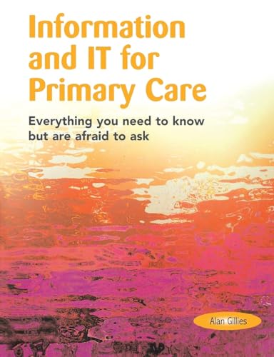 Stock image for Information and IT for Primary Care : Everything you Need to Know but Are Afraid to Ask for sale by PsychoBabel & Skoob Books