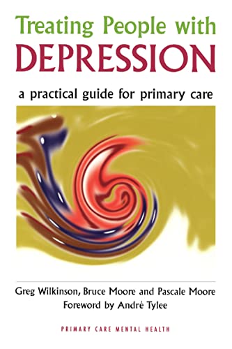 Treating People with Depression: A Practical Guide for Primary Care (9781857753912) by Wilkinson, Greg; Moore, Bruce; Moore, Pascale