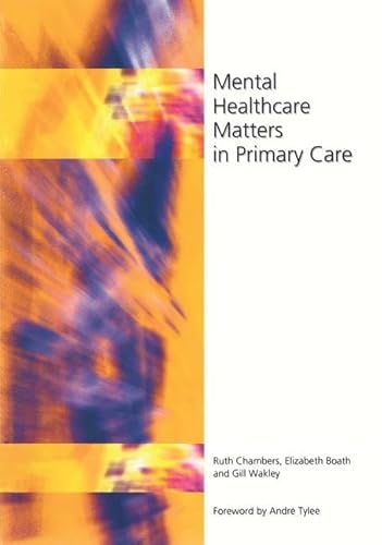 Mental Healthcare Matters In Primary Care (9781857754094) by Chambers, Ruth; Boath, Elizabeth; Wakley, Gill