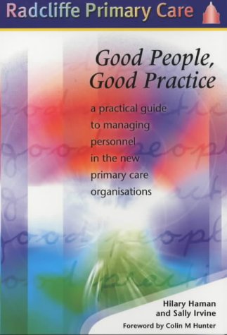 Imagen de archivo de Good People, Good Practice: A Practical Guide to Managing Personnel in the New Primary Care Organisations (Radcliffe Primary Care Series) a la venta por Reuseabook