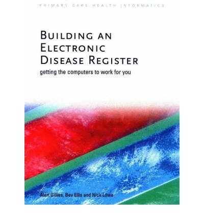 Beispielbild fr Building an Electronic Disease Register: Getting the Computer to Work for You (Primary Care Health Informatics) zum Verkauf von AwesomeBooks