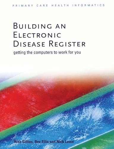 Imagen de archivo de Building an Electronic Disease Register: Getting the Computer to Work for You (Primary Care Health Informatics) a la venta por AwesomeBooks