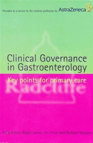 Clinical Governance in Gastroenterology: Key Points for Primary Care (9781857754384) by Rubin, Greg; Jones, Roger; Price, Jim; Stevens, Richard