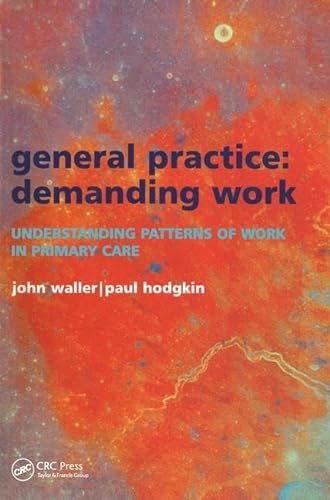 Stock image for General Practice--Demanding Work: Understanding Patterns of Work in Primary Care for sale by Reuseabook