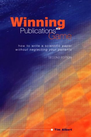 Stock image for Winning the Publications Game: How to Write a Scientific Paper without Neglecting Your Patients, Second Edition for sale by Goldstone Books