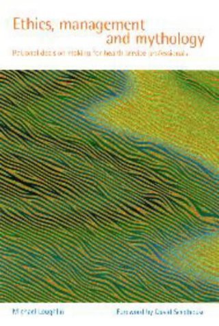 Beispielbild fr Ethics, Management and Mythology: Rational Decision Making for Health Service Professionals zum Verkauf von Reuseabook