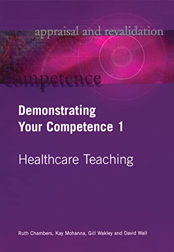 Demonstrating Your Competence: v. 1 (Appraisal and Revalidation) (9781857756074) by Chambers, Ruth; Mohanna, Kay; Wakley, Gill; Wall, David