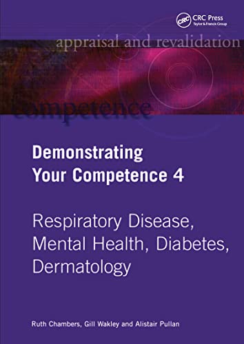 Stock image for Demonstrating Your Competence: v. 4: Respiratory Disease, Mental Health, Diabetes, Dermatology v. 4 (Appraisal & Revalidation) for sale by AwesomeBooks