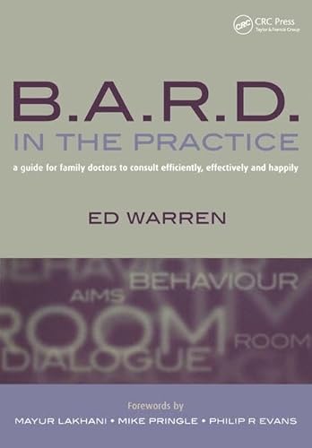 B.A.R.D. in the Practice: A Guide for Family Doctors to Consult Efficiently, Effectively and Happily (9781857756654) by Warren, Ed