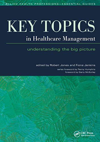 Beispielbild fr Key Topics in Healthcare Management: Understanding the Big Picture (Allied Health Professions - Essential Guides) zum Verkauf von Phatpocket Limited