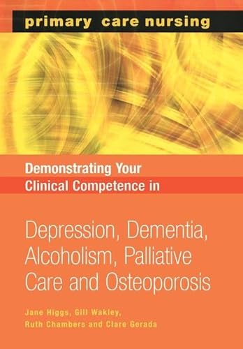 9781857757446: Demonstrating Your Clinical Competence: Depression, Dementia, Alcoholism, Palliative Care and Osteoperosis (Primary Care Nursing)
