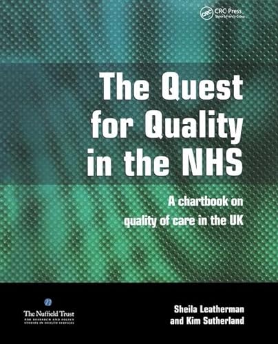 The Quest for Quality in the NHS: A Chartbook on Quality of Care in the UK (9781857757903) by Leatherman, Sheila; Sutherland, Kim