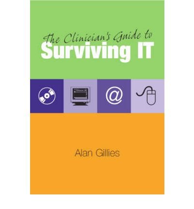 Stock image for The Clinicians Guide to Surviving IT (National Health Informatics Collection) for sale by Reuseabook