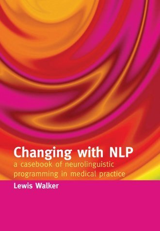 Beispielbild fr Changing with NLP: A Casebook of Neuro-Linguistic Programming in Medical Practice zum Verkauf von WorldofBooks
