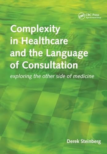 Beispielbild fr Complexity in Healthcare and the Language of Consultation: Exploring the Other Side of Medicine zum Verkauf von WorldofBooks