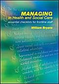 Managing in Health and Social Care: Essential Checklists for Frontline Staff (9781857758566) by Bryans, William
