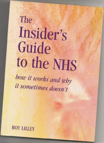 Imagen de archivo de The Insiders Guide to the NHS: How it Works and Why it Sometimes Doesnt a la venta por Reuseabook