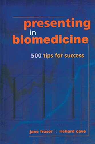 Presenting in Biomedicine: 500 Tips for Success (9781857758979) by Fraser, Jane; Cave, Richard