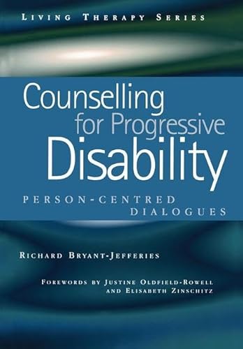 Counselling for Progressive Disability: Person-Centred Dialogues (Living Therapies Series) (9781857758986) by Bryant-Jefferies, Richard